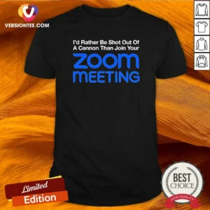 Awesome I'D Rather Be Shot Out Of A Cannon Than Join Your Zoom Meeting