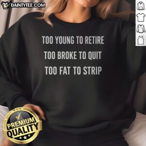 Awesome Too Young To Retire Too Fat To Strip Sweatshirt in a cozy setting, showcasing its unique design.