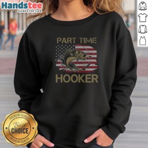 Hot Part Time Hooker Fishing American Flag Fisherman Sweatshirt