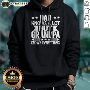 Hot Dad Knows A Lot But Grandpa Knows Everything Hoodie