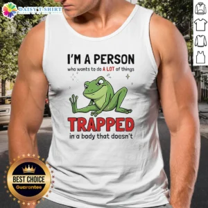 Original Frog I'M A Person WHO Wants To Do A Lot Of Things Trapped In A Body That Doesn'T Shi Tank Top
