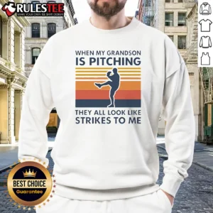 Original When My Grandson Is Pitching They All Look Like Strikes To Me Sweatshirt