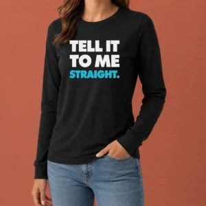 Nice Tell It To Me Straight Long Sleeve Shirt