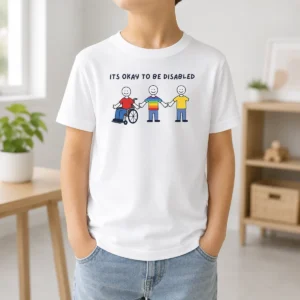 Pretty It Is Okay To Be Disabled Disability Awareness Kids T-Shirt