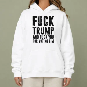 Awesome Fck Trump And Fck You For Voting Him Hoodie in black, featuring bold white text on the front