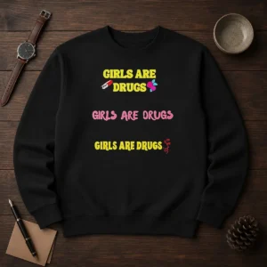 Pretty Girls Are Drugs Girls Are Drugs Girls Are Drugs Pill Rose Flower Sweater