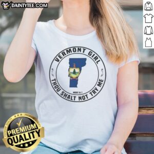 Good Vermont Girl Thou Shalt Not Try Me Mood 24 7 State Graphic Print Ladies Shirt showcasing a vibrant graphic design.