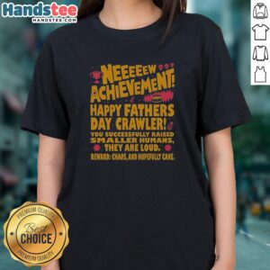 Pretty Neeeeew Achievement Happy Fathers Day Crawler Ladies Shirt featuring a fun design for celebrating dads.