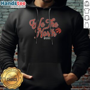 Good Toronto Raptors We The North NBA Playoffs Hoodie featuring vibrant team colors and a cozy fit.