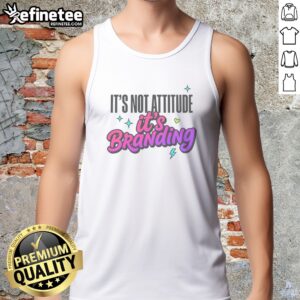Good It'S Not Attitude It'S Branding tank top featuring a bold statement design