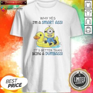 Top Minion Why Yes I'M A Smart Ass It'S Better Than Being A Dumbass shirt optimized for casual wear
