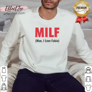 Funny 20 MILF Man I Love Fabio Sweatshirt optimized for clear view of design and fabric texture