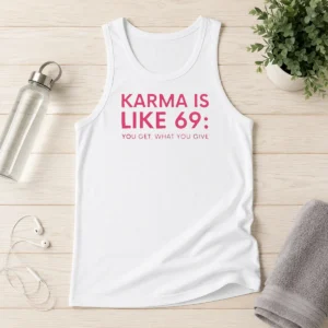 Official Karma Is Like 69 You Get What You Give Tank Top