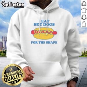 Pretty I Eat Hot Dogs For The Shape Hoodie