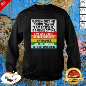 Pretty Fascism Does Not Arrive Saying I Am Fascism It Arrives Saying Law And Order Sweatshirt