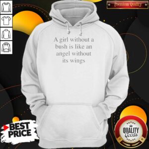 Official A Girl Without A Bush Is Like An Angel Without Its Wings Hoodie