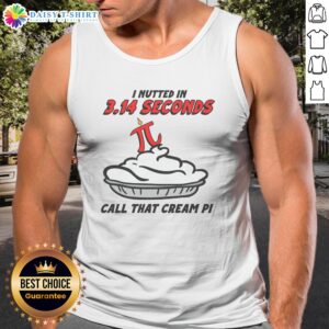 Hot I Nutted In 3.14 Seconds, Call That Cream Pi Tank Top featuring a humorous graphic design.