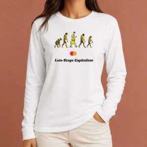 Original Late Stage Capitalism Idiocracy Evolution Long Sleeve Shirt
