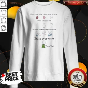 Hot I Don'T Care What Colour Your Skin Is I Hate Everyone Sweatshirt