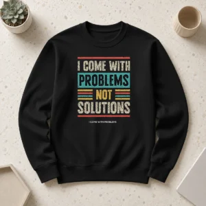 Official I Come With Problems Not Solutions Sweater
