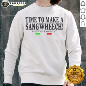 Funny Time To Make A Sangwheech Giovanni Paolo NY Sweatshirt