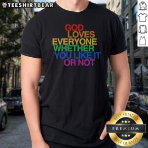 Nice God Loves Everyone Whether You Like It Or Not shirt in white, classic crew neck short sleeve tee