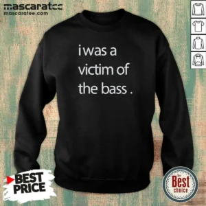 Premium I Was A Victim Of The Bass Sweatshirt