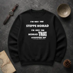 Awesome I'M Not The Steppe Nomad I'M Just The Nomad That Stepped Up Sweater