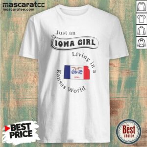 Official Just An Iowa Girl Living In A Kansas World Iowa Flag shirt optimized for display