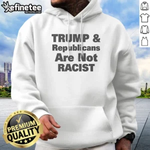 Hot Pretty Trump And Republicans Are Not Racist Hoodie in black with front graphic print