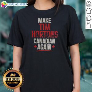 Pretty Make Tim Hortons Canadian Again Ladies Shirt featuring a fun and patriotic design.