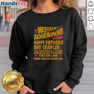 Pretty Neeeeew Achievement Happy Fathers Day Crawler sweatshirt featuring a playful design for dads.