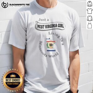 Premium To Just A West Virginia Girl Living In A Minnesota World Shirt featuring bold text on a comfortable casual tee