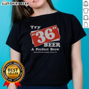 Original Try 36 Beer A Perfect Brew Altoona Brewing Company Retro Ladies Shirt on ladies shirt