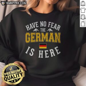Awesome German Have No Fear The Is Here Flag Sweatshirt featuring a bold graphic design
