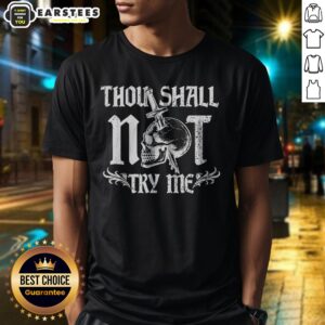 Good Thou Shall Not Try Me shirt displayed on a flat surface, showcasing its bold text design.