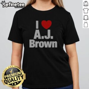 Awesome Philadelphia Eagles I Love AJ Brown National Football League Players Association girlt shirt for fans