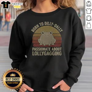Pretty Born To Dilly‑Dally Passionate About Lollygagging Sweatshirt