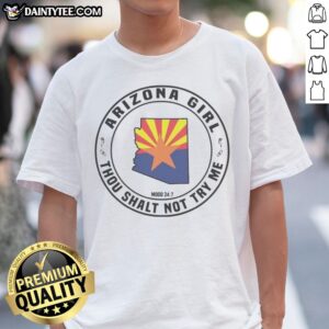 Pretty Arizona Girl Arizona Girl Thou Shalt Not Try Me Mood 24 7 Shirt displayed on a neutral background, perfect for casual wear.