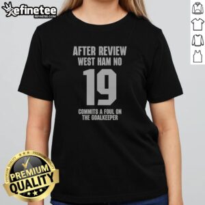 Pretty After Review West Ham No 19 Commits A Foul On The Goalkeeper Premier League girlt shirt, perfect for young fans