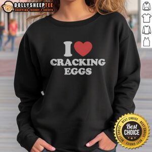 Good I Love Cracking Eggs Heart Shape Sweatshirt featuring a playful egg design