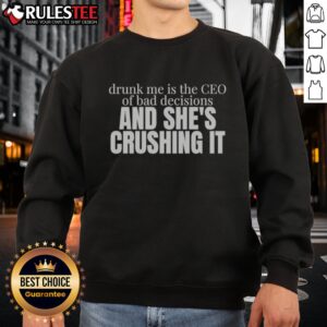 Pretty Drunk Me Is The CEO Of Bad Decisions And She Is Crushing It Sweatshirt in a cozy setting