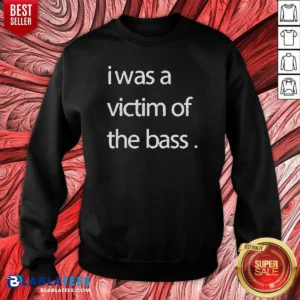 Official I Was A Victim Of The Bass Sweatshirt
