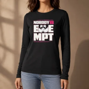 Pretty Nobody Is Exempt Long Sleeve Shirt