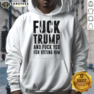 Hot Fck Trump And Fck You For Voting Him Hoodie