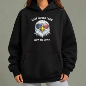 Top Bald Eagle Hair Would Only Slow Me Down 4th Of July 2026 Hoodie