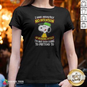 Funny Snoopy Peanuts I Have Absolutely No Intention Of Behaving Myself I'M Not v neck optimized garment