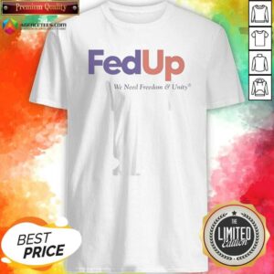 Original Fedup We Need Freedom And Unity Parody Logo shirt optimized for vibrant display