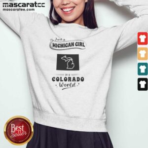 Good Just A Michigan Girl In A Colorado World With Map Of Michigan sweatshirt optimized, cozy pullover with state map graphic
