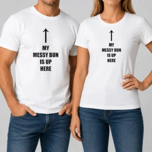 Original My Messy Bun Is Up Here Humorous Arrow Graphic Text